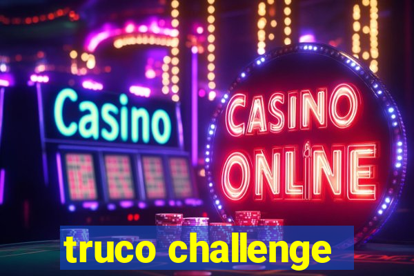 truco challenge