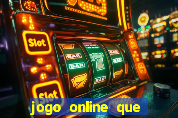 jogo online que ganha dinheiro