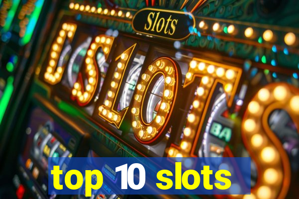 top 10 slots