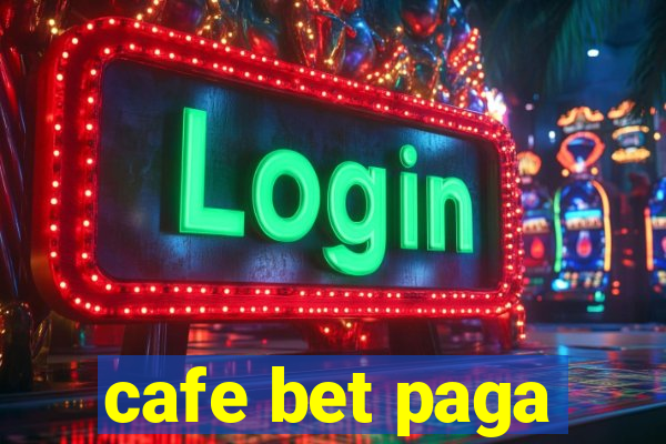 cafe bet paga