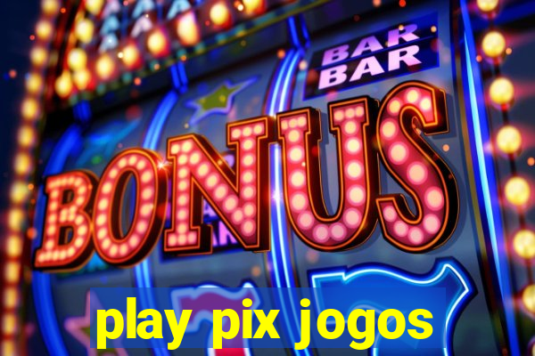 play pix jogos