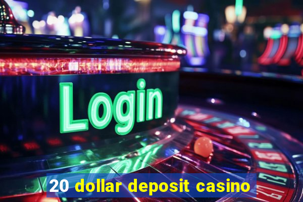 20 dollar deposit casino