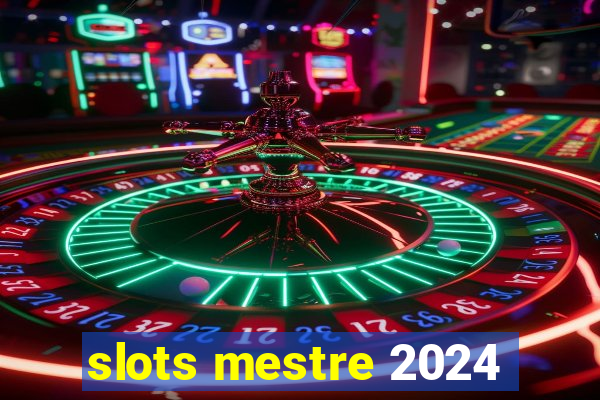 slots mestre 2024