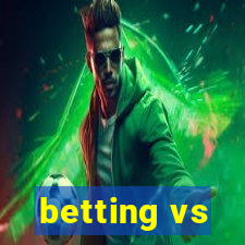 betting vs