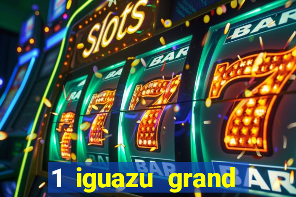 1 iguazu grand resort spa & casino