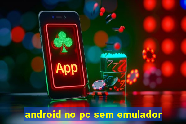 android no pc sem emulador