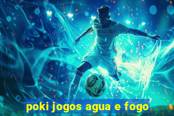 poki jogos agua e fogo