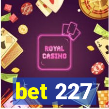 bet 227