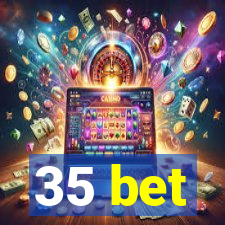 35 bet