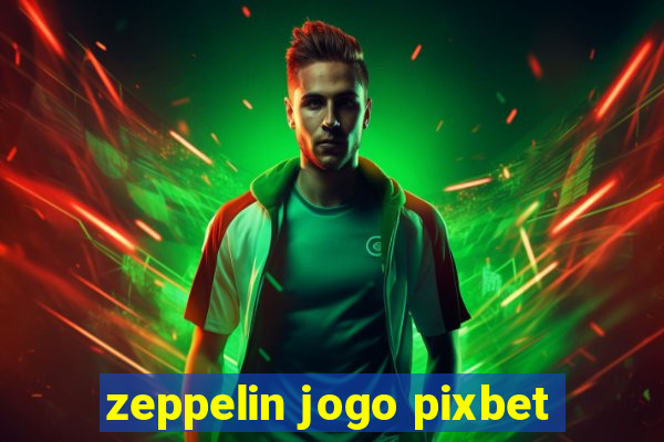 zeppelin jogo pixbet