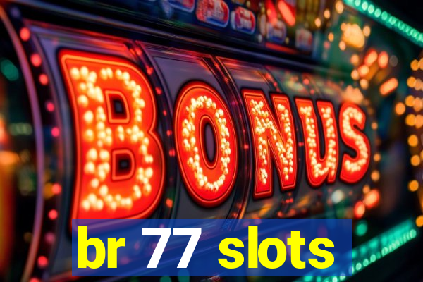 br 77 slots