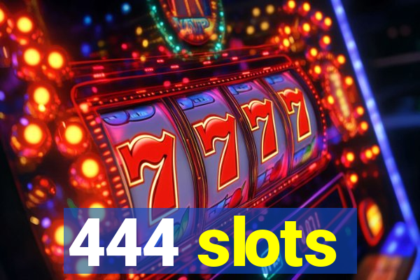 444 slots