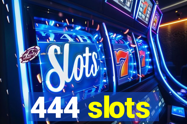 444 slots