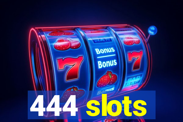 444 slots