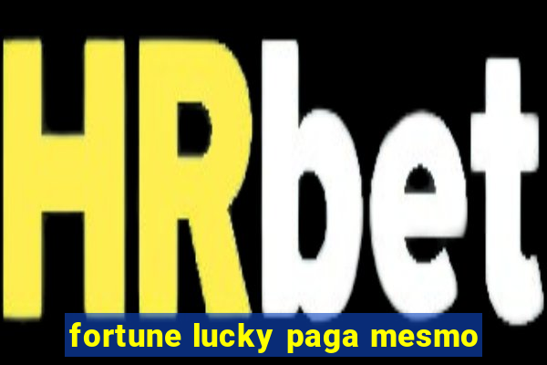 fortune lucky paga mesmo