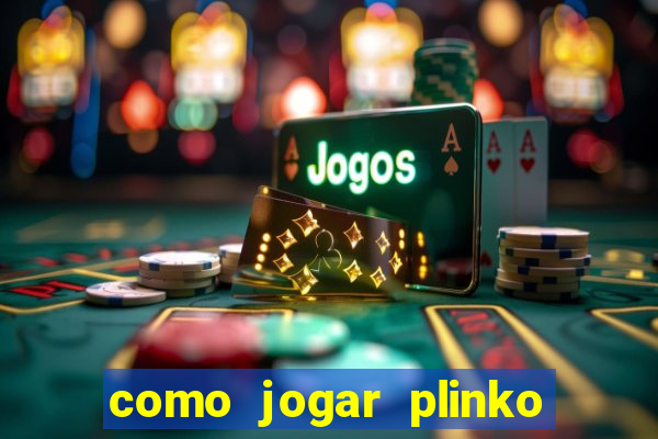 como jogar plinko esporte da sorte