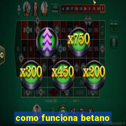 como funciona betano