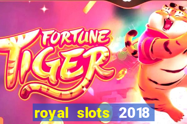 royal slots 2018 pop slot fun