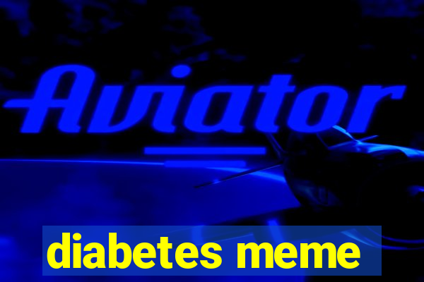 diabetes meme