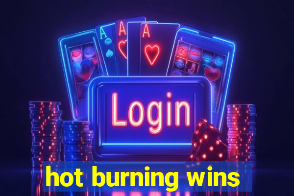 hot burning wins