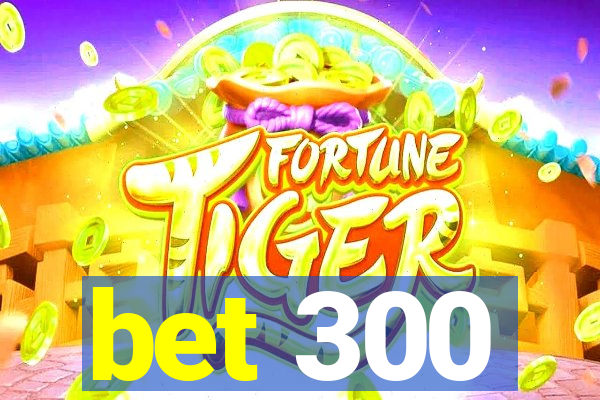 bet 300