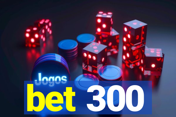 bet 300