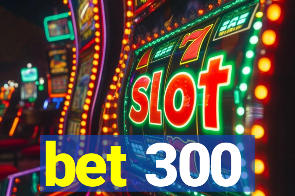 bet 300