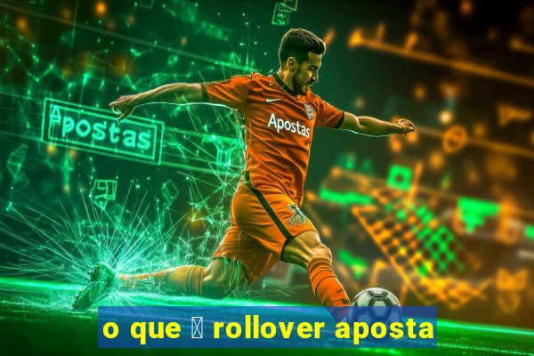 o que 茅 rollover aposta