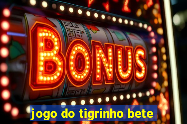 jogo do tigrinho bete