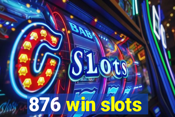 876 win slots