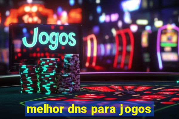 melhor dns para jogos