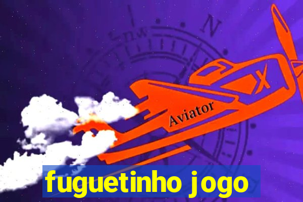 fuguetinho jogo