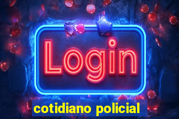 cotidiano policial