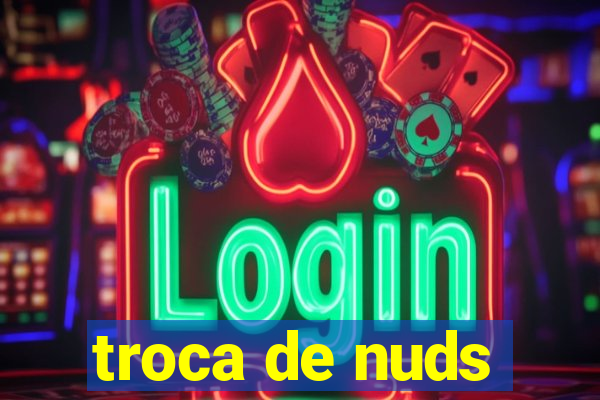 troca de nuds