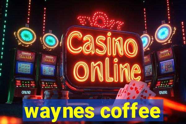 waynes coffee