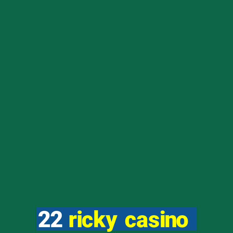 22 ricky casino