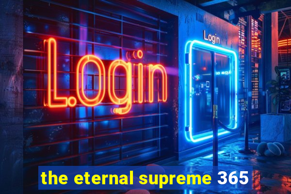 the eternal supreme 365