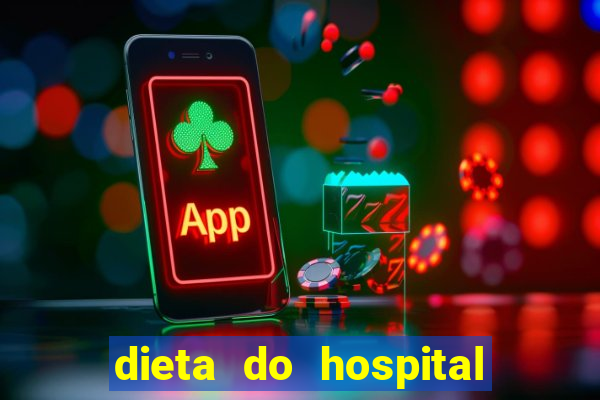 dieta do hospital do cora??o