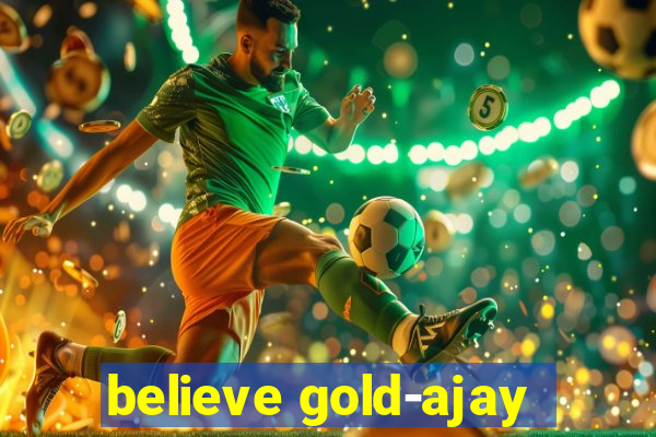 believe gold-ajay