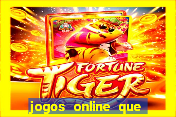 jogos online que dá dinheiro