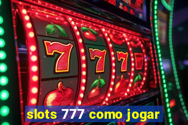 slots 777 como jogar