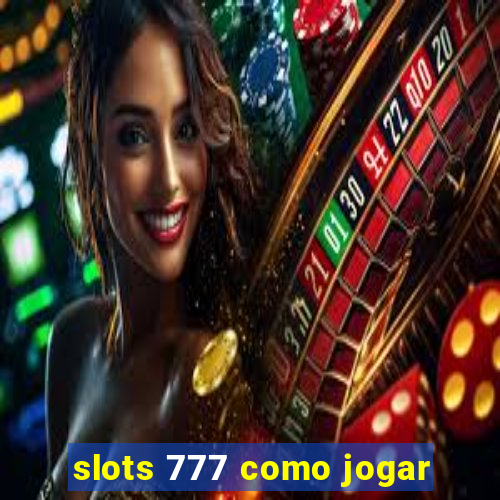 slots 777 como jogar