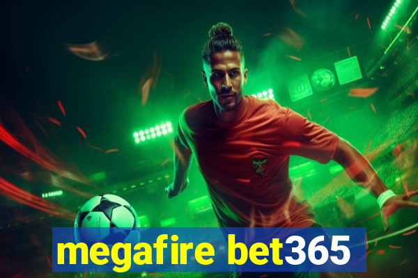 megafire bet365