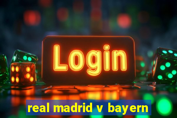 real madrid v bayern