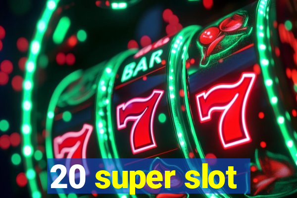 20 super slot