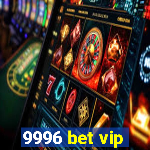 9996 bet vip