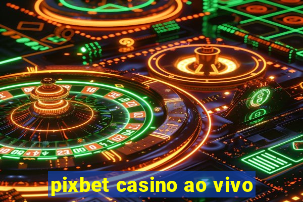 pixbet casino ao vivo