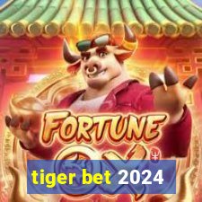 tiger bet 2024