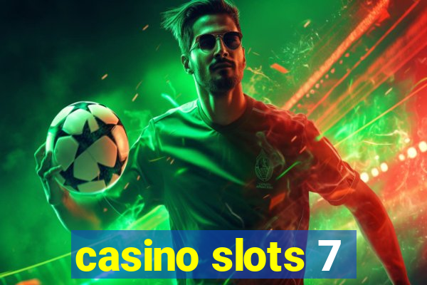 casino slots 7