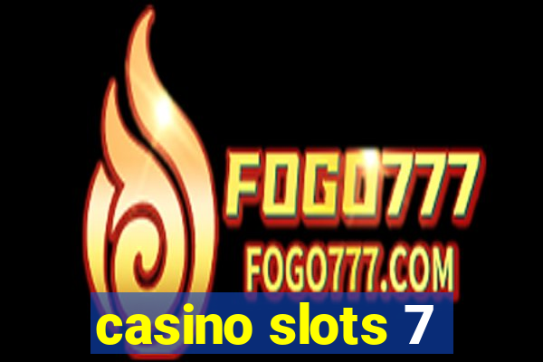 casino slots 7